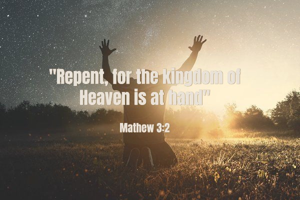 REPENT –  FOR the kingdom of god is at&nbsp;hand